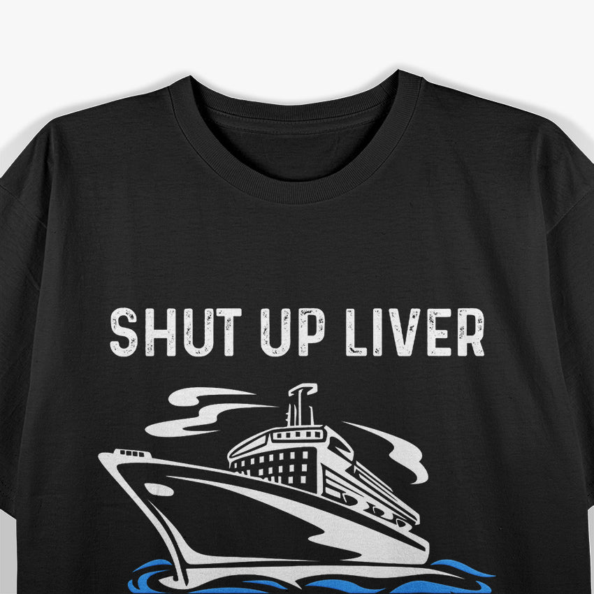 Funny Cruise Shut Up Liver I Bought The Drink Package T-Shirt