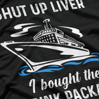 Funny Cruise Shut Up Liver I Bought The Drink Package T-Shirt