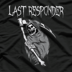 Grim Reaper Humor for the Last Responder T-Shirt