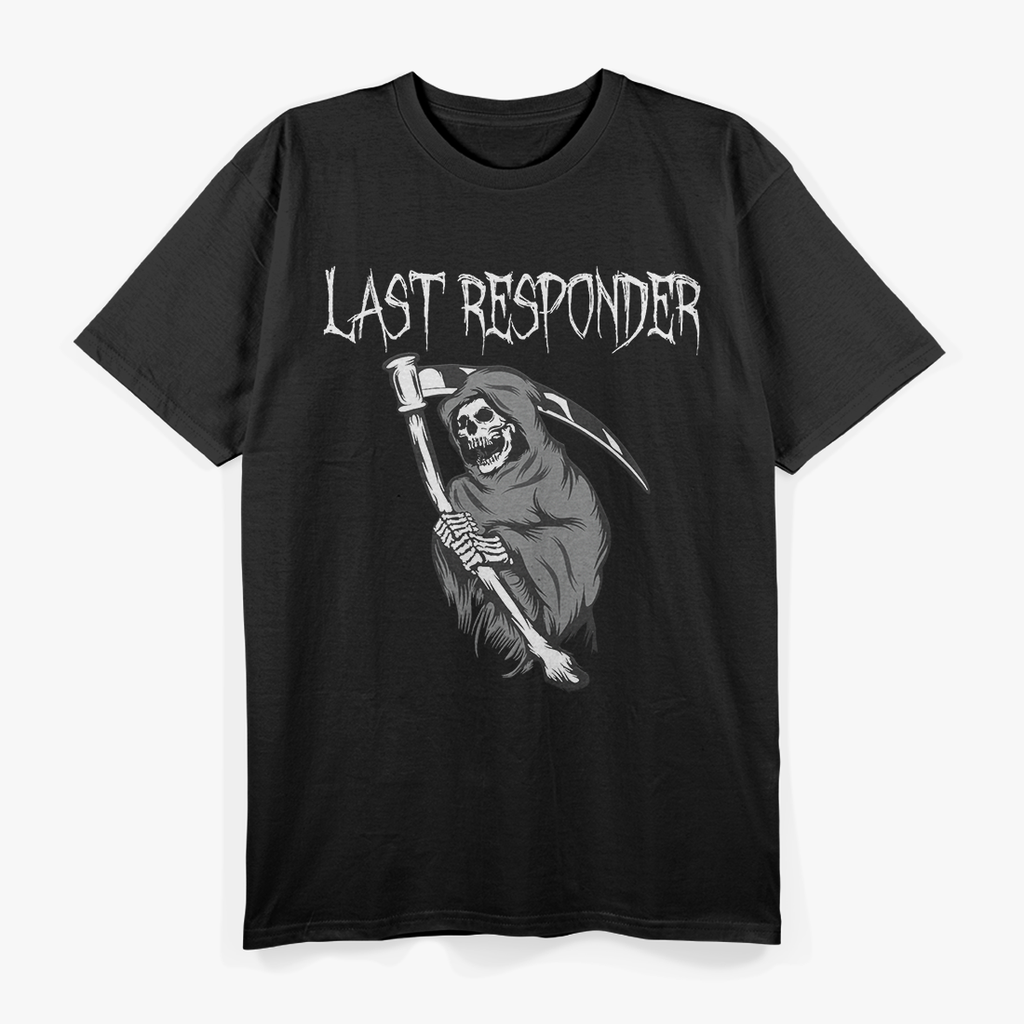 Grim Reaper Humor for the Last Responder T-Shirt