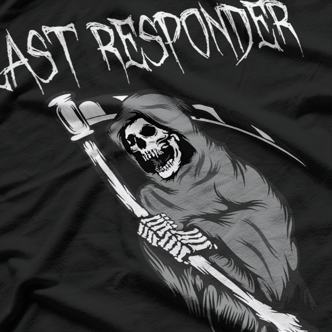 Last Responder  Funny Grim Reaper Dark Humor T-Shirt