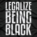 Legalize Being Black: Powerful Social Statement T-Shirt