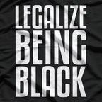 Legalize Being Black: Powerful Social Statement T-Shirt