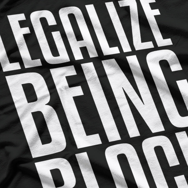 Legalize Being Black: Powerful Social Statement T-Shirt