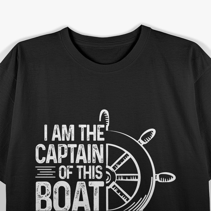 I Am the Captain of This Boat - Funny Boating Sailing T-Shirt