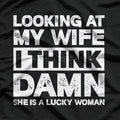 Looking at My Wife, I Think She’s a Lucky Woman Funny T-Shirt