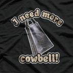 I Need More Cowbell: Funny Music & Comedy T-Shirt