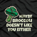 Maybe Broccoli Doesn't Like You Either T-Shirt