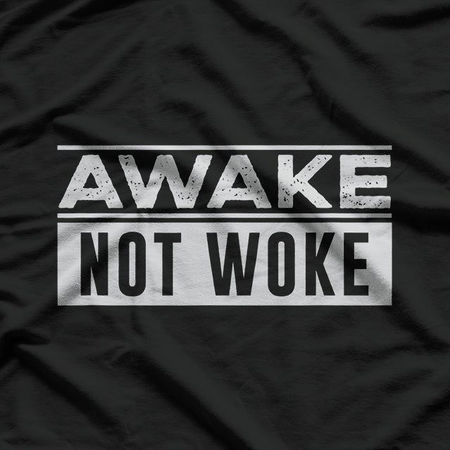 Awake, Not Woke T-Shirt