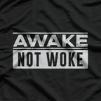 Awake, Not Woke T-Shirt