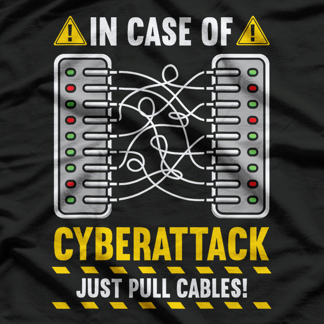 Cybersecurity: In Case of Cyber Attack Just Pull the Cables T-Shirt