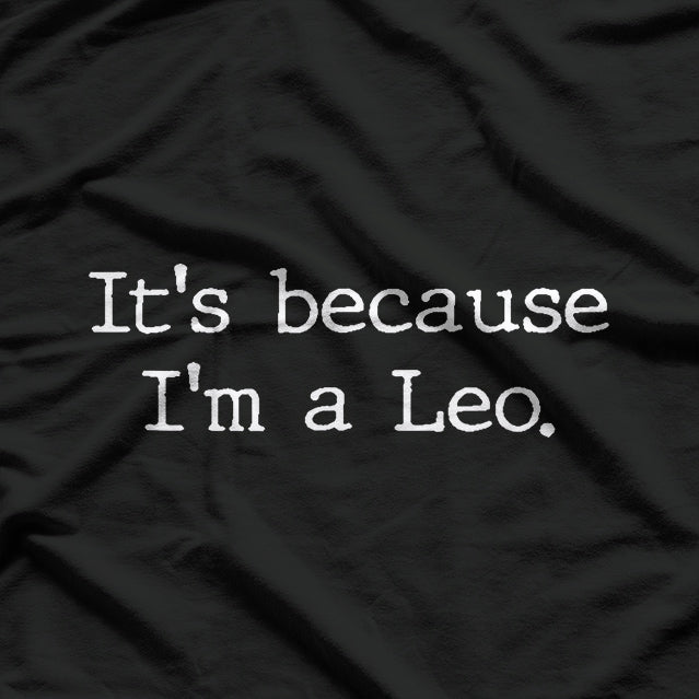 It’s Because I’m a Leo: Born to Stand Out T-Shirt