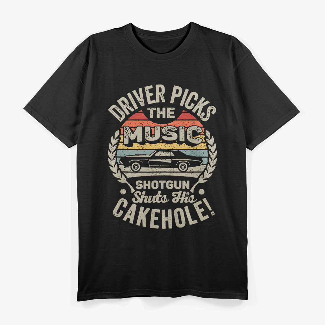 Driver Picks the Music: Passenger Shuts Their Cakehole T-Shirt