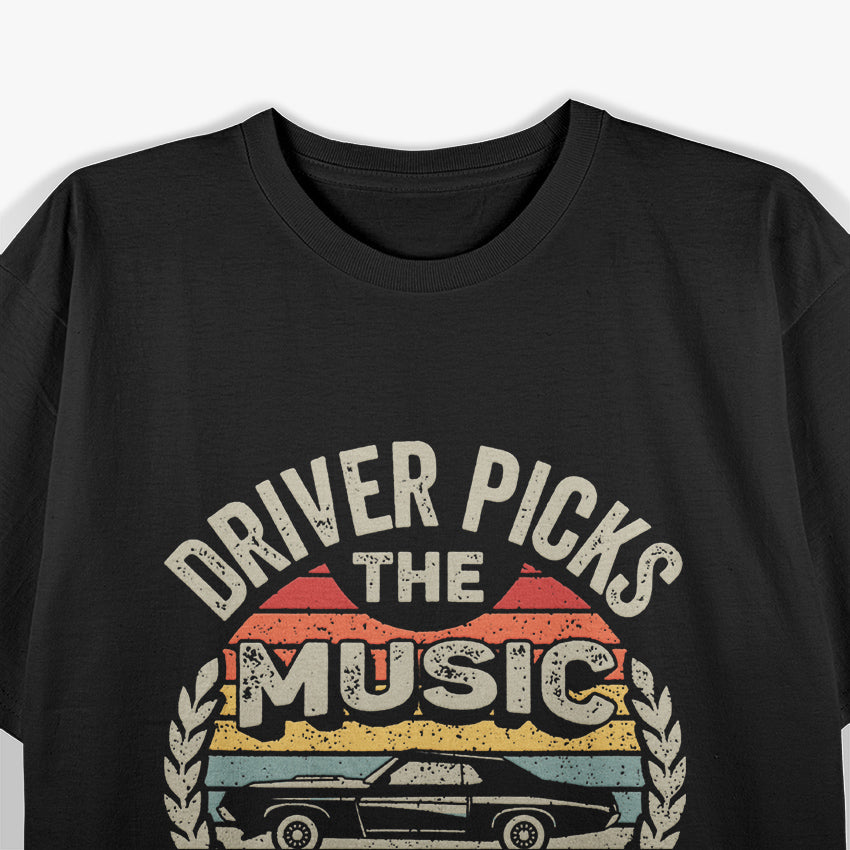 Driver Picks the Music: Passenger Shuts Their Cakehole T-Shirt