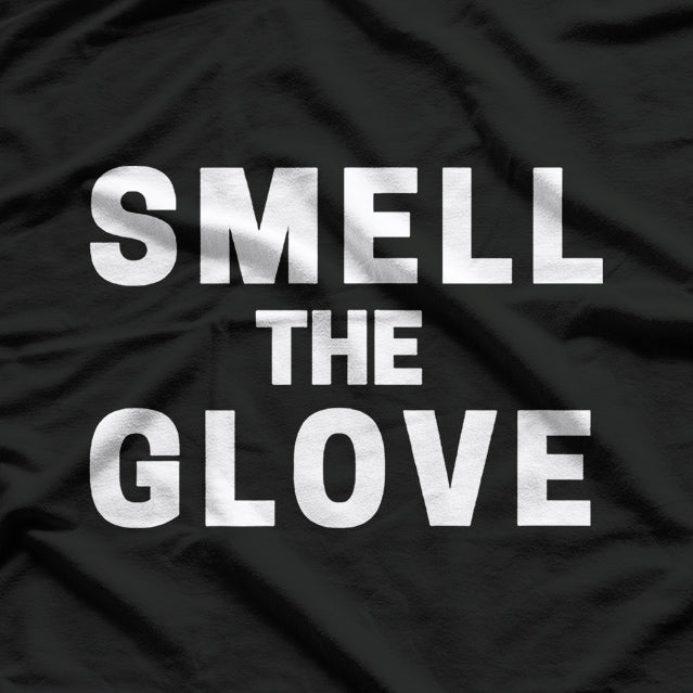 Smell The Glove Funny Sarcastic Humor T-Shirt