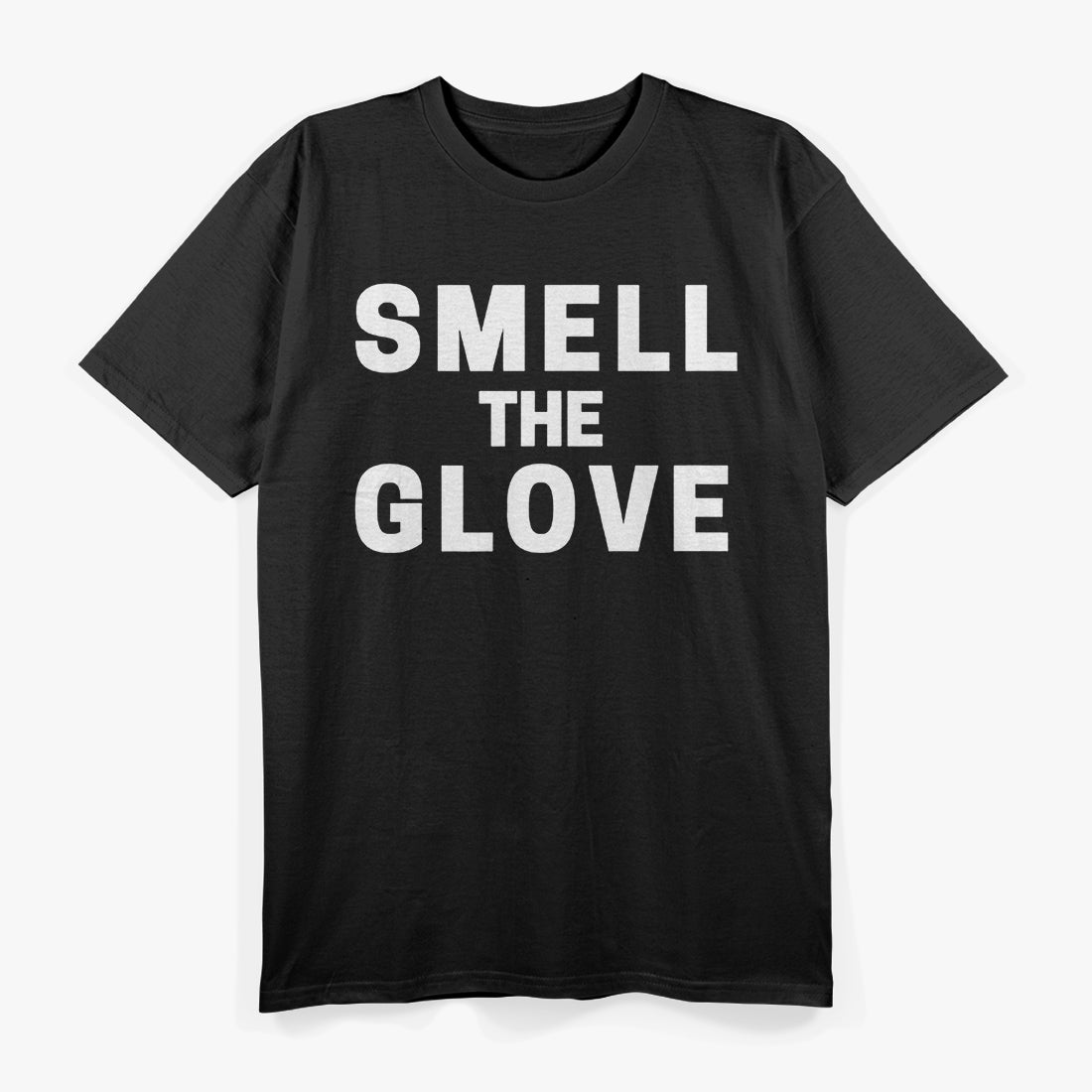 Smell The Glove Funny Sarcastic Humor T-Shirt