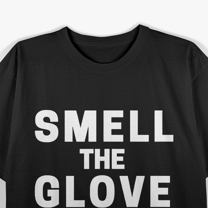 Smell The Glove Funny Sarcastic Humor T-Shirt