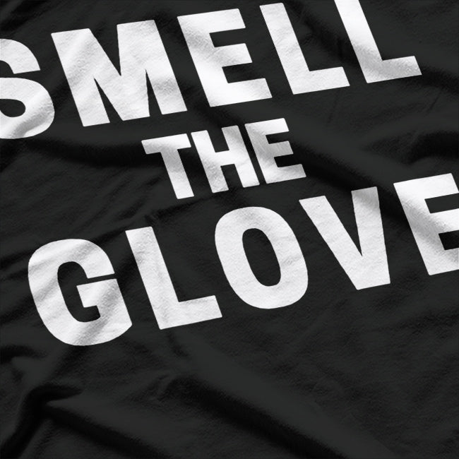 Smell The Glove Funny Sarcastic Humor T-Shirt