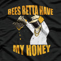 Bees Betta Have My Honey: Funny Bee Lover T-Shirt