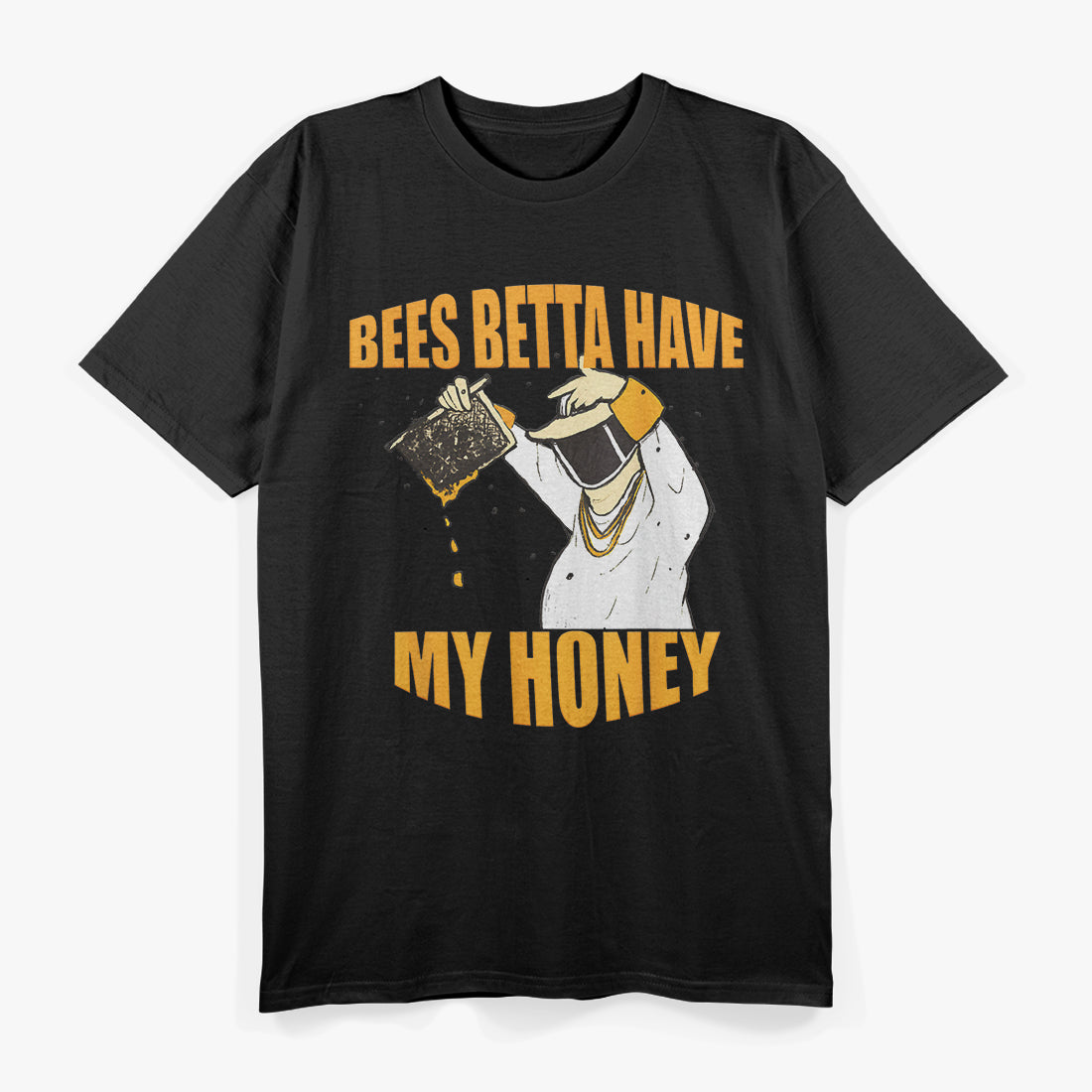 Bees Betta Have My Honey: Funny Bee Lover T-Shirt