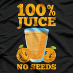 100% Juice: No Seeds, Just Pure Goodness T-Shirt