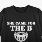 She Came for the B & Stayed for the D T-Shirt