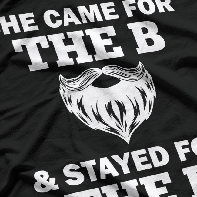 She Came for the B & Stayed for the D T-Shirt