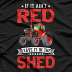 If It Ain’t Red, Leave It in the Shed T-Shirt