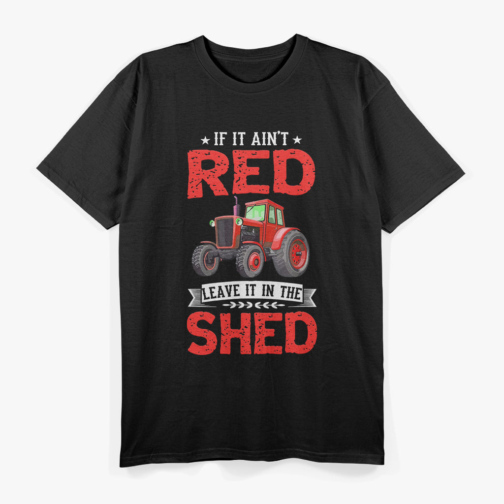 If It Ain’t Red, Leave It in the Shed T-Shirt