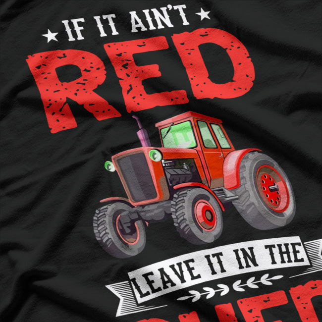 If It Ain’t Red, Leave It in the Shed T-Shirt
