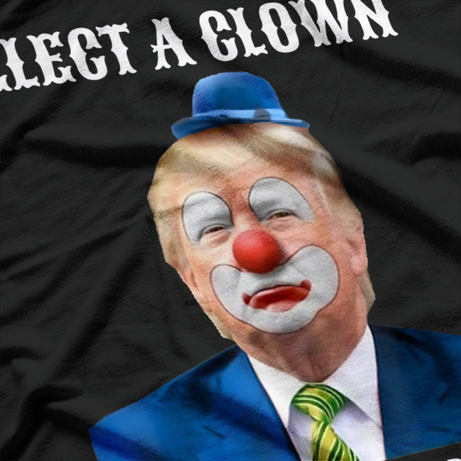 Elect a Clown, Expect a Circus T-Shirt