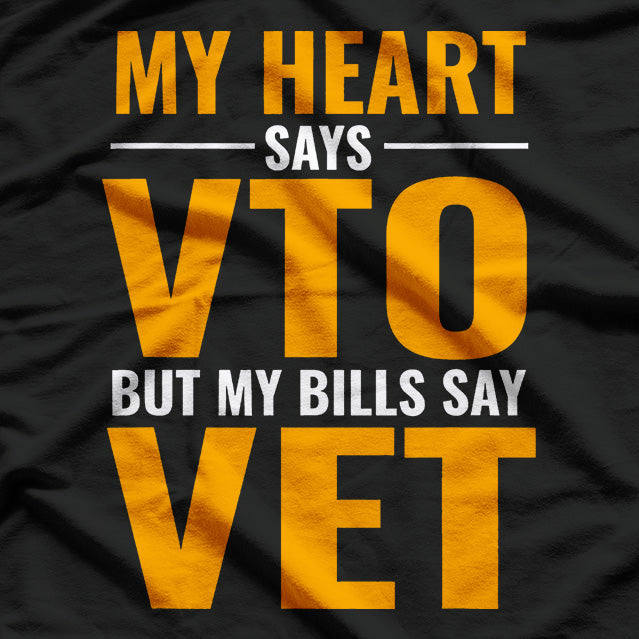 My Heart Says VTO But My Bills Say VET: Funny Life Struggles T-Shirt