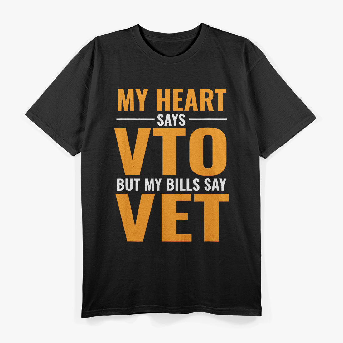 My Heart Says VTO But My Bills Say VET: Funny Life Struggles T-Shirt