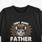 Any Man Can Be a Father, But a Cat Daddy Is Special T-Shirt