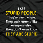 I See Stupid People… They’re Everywhere T-Shirt