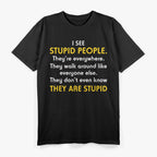 I See Stupid People… They’re Everywhere T-Shirt