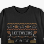 Funny Ugly Thanksgiving Sweater Leftovers Are for Quitters T-Shirt
