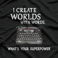 I Create Worlds with Words: Writer & Storyteller T-Shirt
