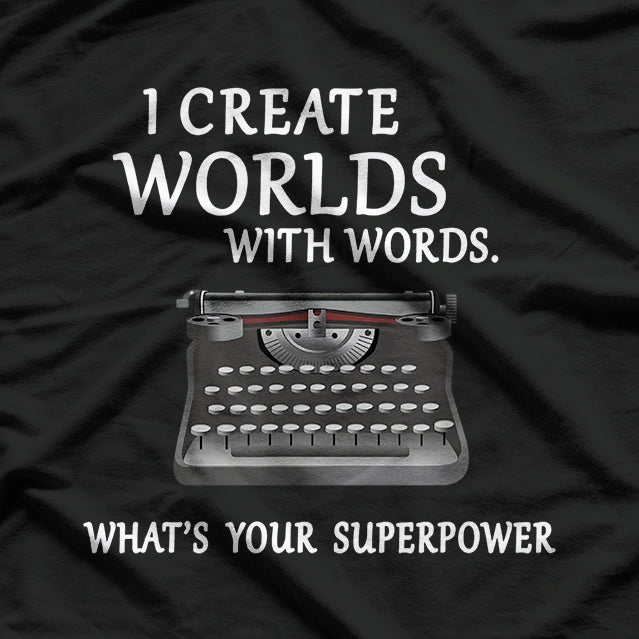 I Create Worlds with Words: Writer & Storyteller T-Shirt