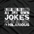 I Try Not to Laugh at My Own Jokes… But I Do - Funny T-Shirt