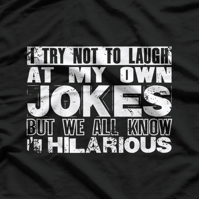 I Try Not to Laugh at My Own Jokes… But I Do - Funny T-Shirt