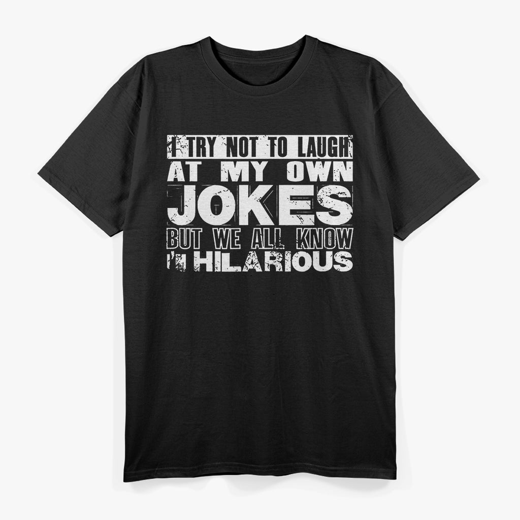 I Try Not to Laugh at My Own Jokes… But I Do - Funny T-Shirt