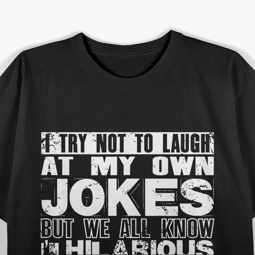 I Try Not to Laugh at My Own Jokes… But I Do - Funny T-Shirt