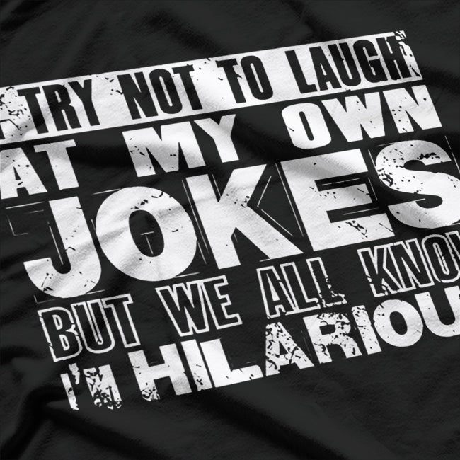 I Try Not to Laugh at My Own Jokes… But I Do - Funny T-Shirt