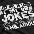 I Try Not to Laugh at My Own Jokes… But I Do - Funny T-Shirt