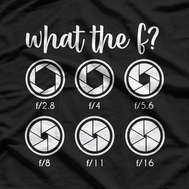 What The F Stop Funny Photography Camera Lens Aperture T-Shirt