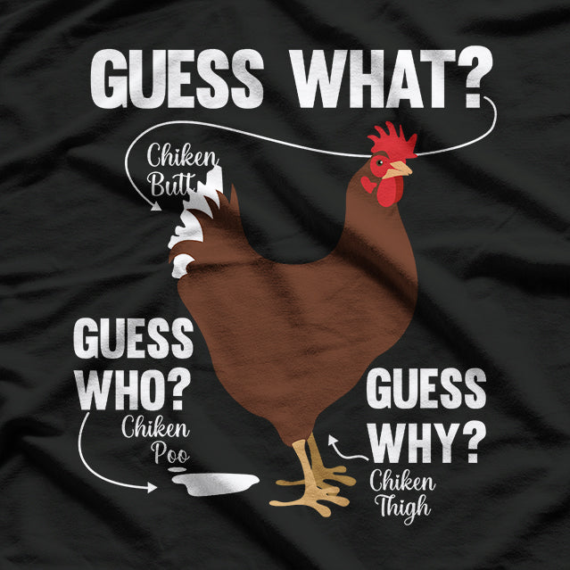 Funny Chicken Butt Guess Why Chicken Thigh Guess Who T-Shirt