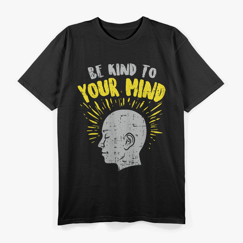 Be Kind to Your Mind T-Shirt