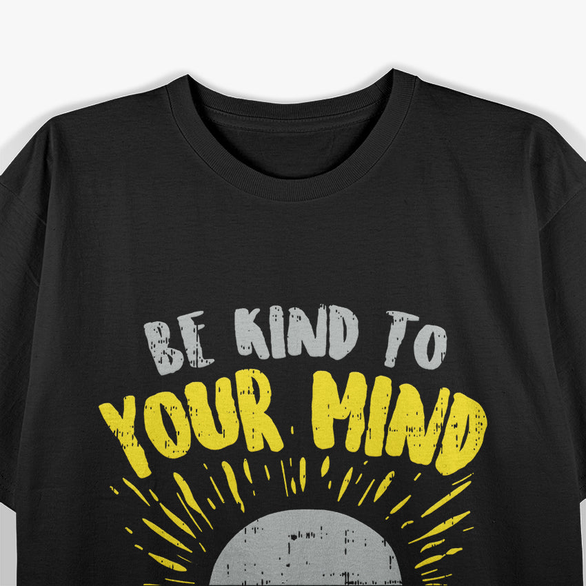 Be Kind to Your Mind T-Shirt
