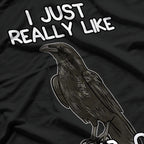 I Just Really Like Crows Funny Raven and Crow Lovers T-Shirt